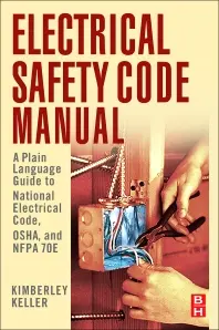 Electrical Safety Code Manual:  a plain language guide to National Electrical Code, OSHA and NFPA 70E